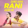 About Sangi Aana Rani Aana Re Song